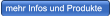 mehr Infos und Produkte  mehr Infos und Produkte